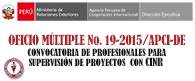 OFICIO MÚLTIPLE No. 19-2015/APCI-DE CONVOCATORIA DE PROFESIONALES PARA SUPERVISIÓN DE PROYECTOS  CON CINR