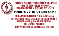 RESOLUCIÓN N° 007-CEN-CMVP-2022 – DECLARAR CONCLUIDO el procedimiento de Inscripción de Listas para la postulación a ocupar los cargos como miembros  del Consejo Nacional del Colegio Médico Veterinario del Perú